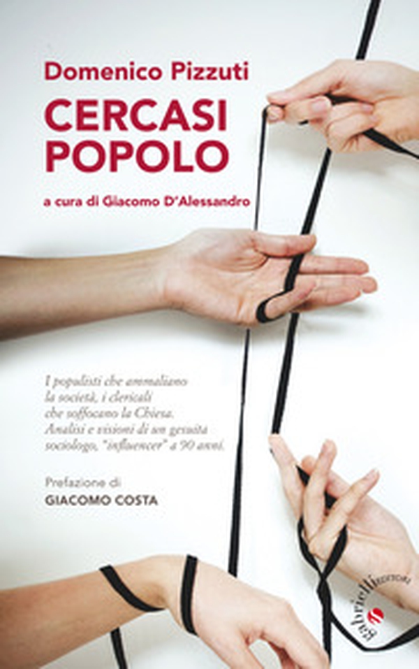 Cercasi popolo. I populisti che ammaliano la società, i clericali che soffocano la Chiesa. Analisi e visioni di un gesuita sociologo, «influencer» a 90 anni - Librerie.coop Cercasi popolo. I populisti che ammaliano la società, i clericali che soffocano la Chiesa. Analisi e visioni di un gesuita sociologo, «influencer» a 90 anni - Librerie.coop