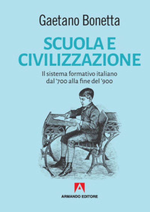 Scuola e civilizzazione. Il sistema formativo italiano dal '700 alla fine del '900 - Librerie.coop Scuola e civilizzazione. Il sistema formativo italiano dal '700 alla fine del '900 - Librerie.coop