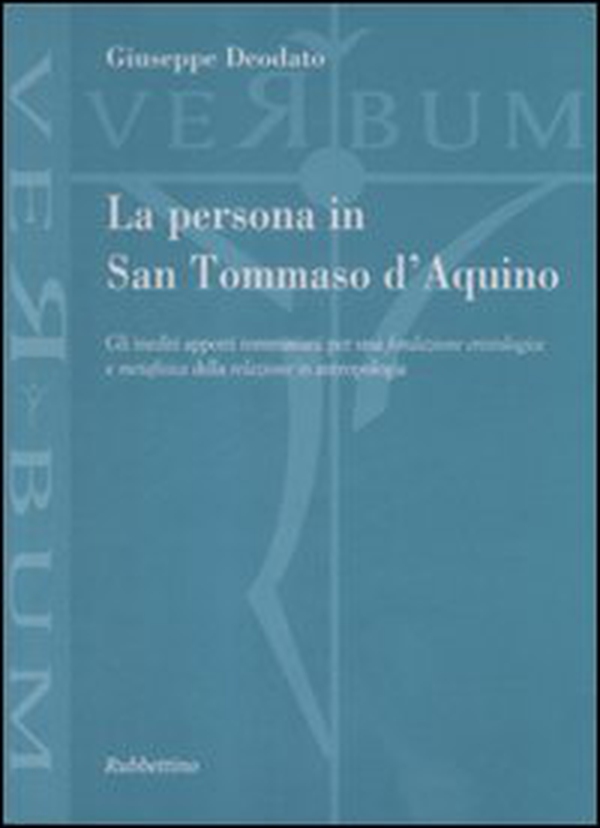 La persona in san Tommaso D'Aquino. Gli inediti apporti tommasiani per una fondazione cristologica e metafisica della relazione in antropologia - Librerie.coop La persona in san Tommaso D'Aquino. Gli inediti apporti tommasiani per una fondazione cristologica e metafisica della relazione in antropologia - Librerie.coop