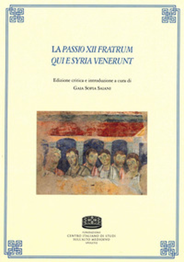 La passio XII fratrum qui e Syria venerunt. Ediz. multilingue - Librerie.coop La passio XII fratrum qui e Syria venerunt. Ediz. multilingue - Librerie.coop