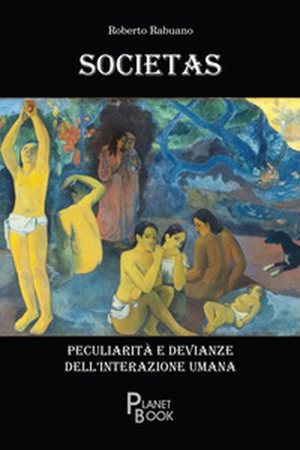 Societas. Peculiarità e devianze dell'interazione umana - Librerie.coop Societas. Peculiarità e devianze dell'interazione umana - Librerie.coop