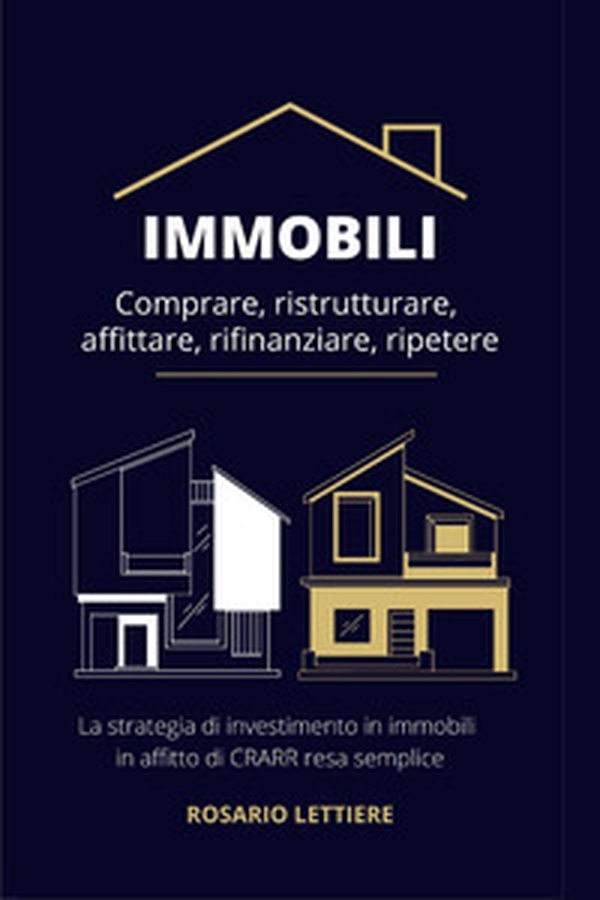 Immobili. Comprare, ristrutturare, affittare, rifinanziare, ripetere - Librerie.coop Immobili. Comprare, ristrutturare, affittare, rifinanziare, ripetere - Librerie.coop