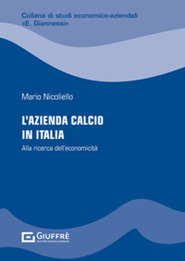 L'azienda calcio in Italia: alla ricerca dell'economicità - Librerie.coop L'azienda calcio in Italia: alla ricerca dell'economicità - Librerie.coop