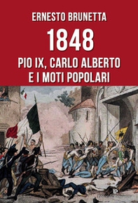 1848. Pio IX, Carlo Alberto e i moti popolari - Librerie.coop