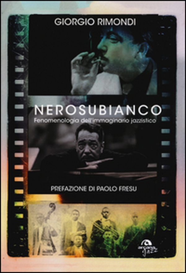 Nerosubianco. Fenomenologia dell'immaginario jazzistico - Librerie.coop Nerosubianco. Fenomenologia dell'immaginario jazzistico - Librerie.coop