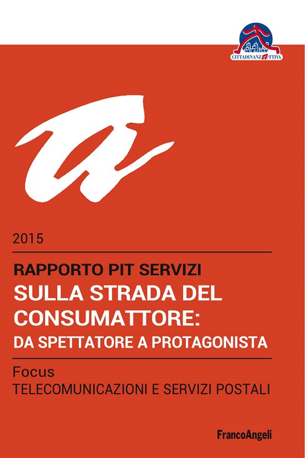 Sulla strada del consumattore: da spettatore a protagonista. Rapporto PiT Servizi 2015/Focus Telecomunicazioni e servizi postali - Librerie.coop Sulla strada del consumattore: da spettatore a protagonista. Rapporto PiT Servizi 2015/Focus Telecomunicazioni e servizi postali - Librerie.coop