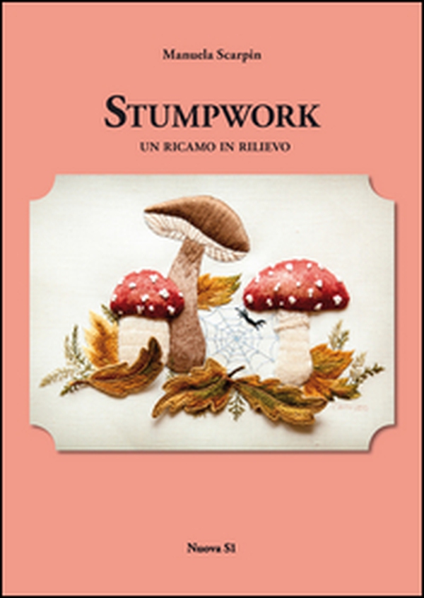 Stumpwork. Un ricamo in rilievo - Librerie.coop Stumpwork. Un ricamo in rilievo - Librerie.coop