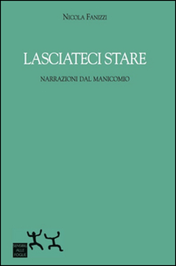 Lasciateci stare. Narrazioni dal manicomio - Librerie.coop Lasciateci stare. Narrazioni dal manicomio - Librerie.coop