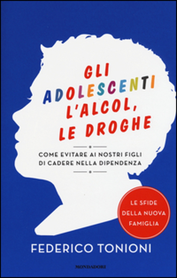 Gli adolescenti, l'alcol, le droghe. Come evitare ai nostri figli di cadere nella dipendenza - Librerie.coop Gli adolescenti, l'alcol, le droghe. Come evitare ai nostri figli di cadere nella dipendenza - Librerie.coop