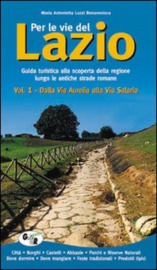 Per le vie del Lazio. Guida turistica alla scoperta della regione lungo le antiche strade romane - Vol. 1 - Librerie.coop Per le vie del Lazio. Guida turistica alla scoperta della regione lungo le antiche strade romane - Vol. 1 - Librerie.coop