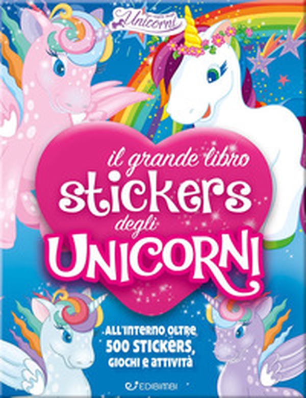 Il mio grande libro stickers degli unicorni. Con adesivi - Librerie.coop Il mio grande libro stickers degli unicorni. Con adesivi - Librerie.coop