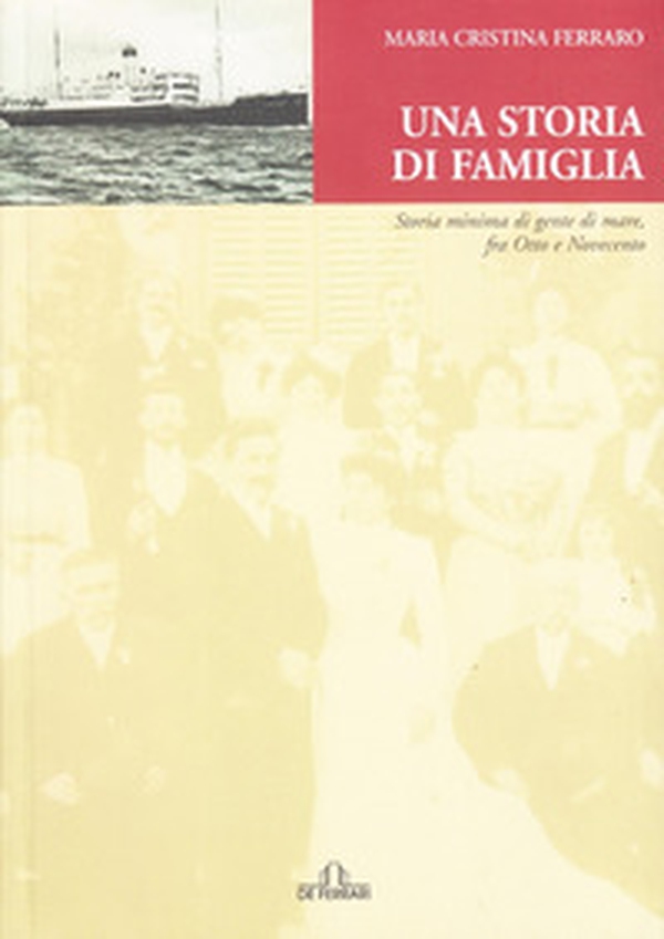 Una storia di famiglia. Storia minima di gente di mare fra Otto e Novecento - Librerie.coop Una storia di famiglia. Storia minima di gente di mare fra Otto e Novecento - Librerie.coop