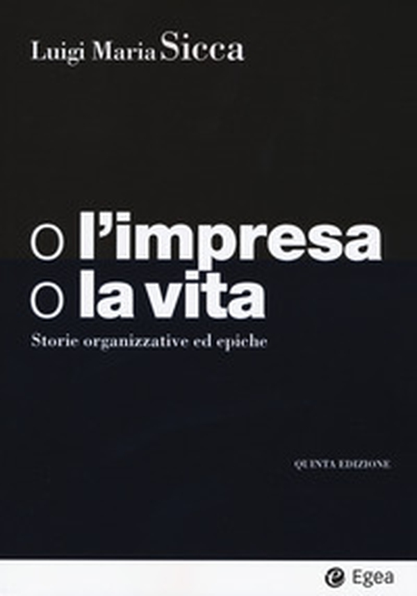 O l'impresa, o la vita. Storie organizzative ed epiche - Librerie.coop O l'impresa, o la vita. Storie organizzative ed epiche - Librerie.coop