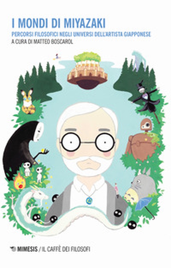 I mondi di Miyazaki. Percorsi filosofici negli universi dell'artista giapponese - Librerie.coop I mondi di Miyazaki. Percorsi filosofici negli universi dell'artista giapponese - Librerie.coop
