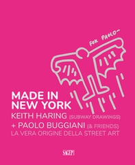 Made in New York. Keith Harring (subway drawings)+Paolo Buggiani (&friends). La vera origine della Street Art. Ediz. italiana e inglese - Librerie.coop
