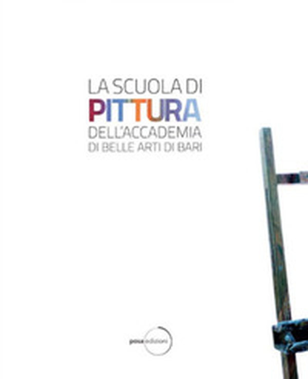 La scuola di pittura dell'Accademia delle Belle Arti di Bari - Librerie.coop La scuola di pittura dell'Accademia delle Belle Arti di Bari - Librerie.coop