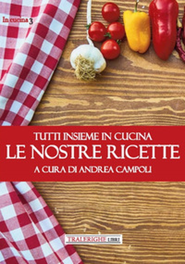 Tutti insieme in cucina. Le nostre ricette - Librerie.coop Tutti insieme in cucina. Le nostre ricette - Librerie.coop