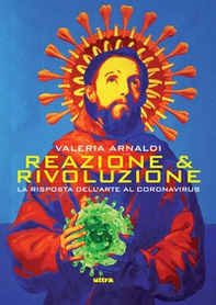Reazione & rivoluzione. La risposta dell'arte al coronavirus - Librerie.coop