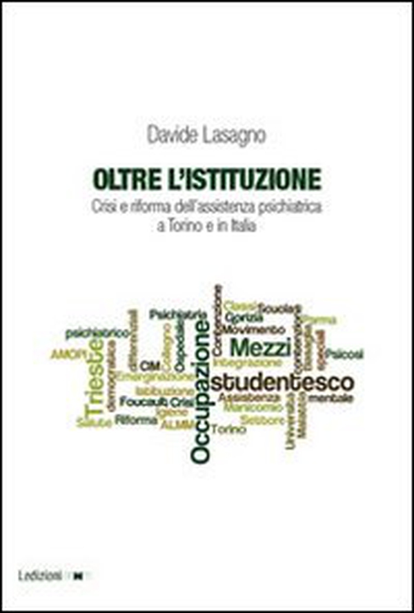 Oltre l'istituzione. Crisi e riforma dell'assistenza psichiatrica a Torino e in Italia - Librerie.coop Oltre l'istituzione. Crisi e riforma dell'assistenza psichiatrica a Torino e in Italia - Librerie.coop