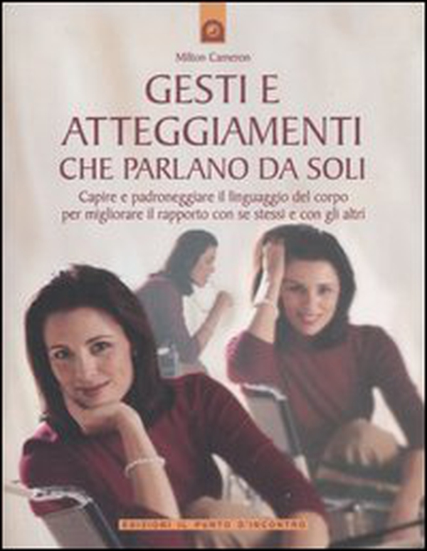 Gesti e atteggiamenti che parlano da soli. Capire e padroneggiare il linguaggio del corpo per migliorare il rapporto con se stessi e con gli altri - Librerie.coop Gesti e atteggiamenti che parlano da soli. Capire e padroneggiare il linguaggio del corpo per migliorare il rapporto con se stessi e con gli altri - Librerie.coop