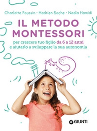 Il metodo Montessori. Per crescere tuo figlio da 6 a 12 anni e aiutarlo a sviluppare la sua autonomia - Librerie.coop