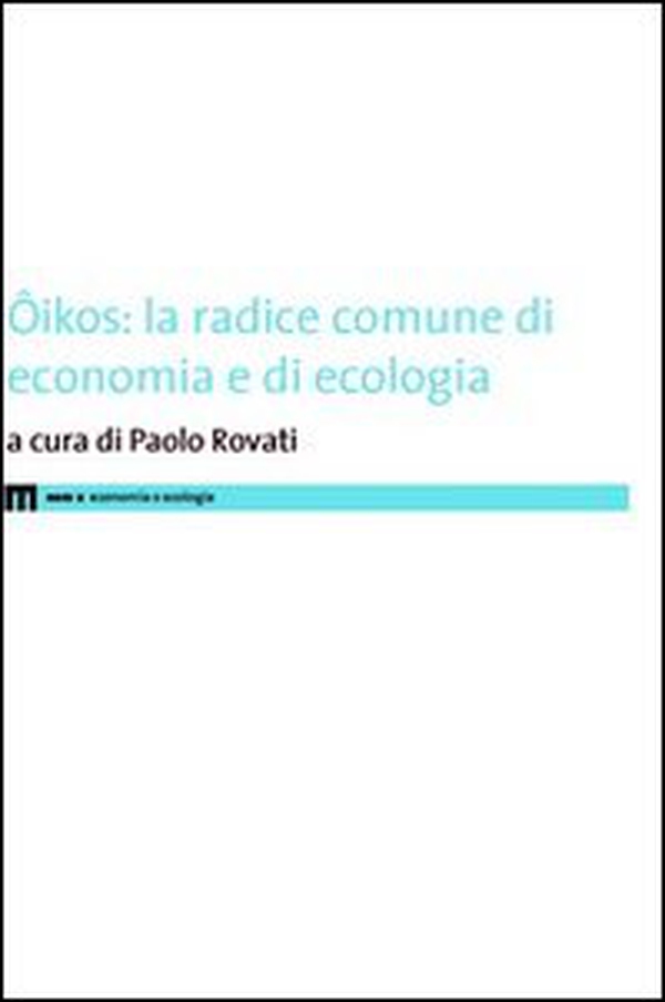 Ôikos. La radice comune di economia e di ecologia - Librerie.coop Ôikos. La radice comune di economia e di ecologia - Librerie.coop