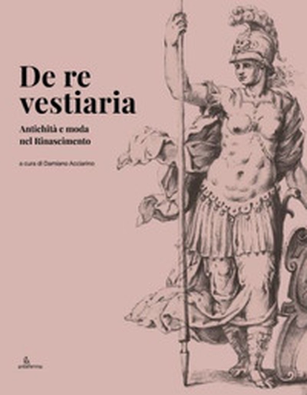 De re vestiaria. Antichità e moda nel Rinascimento. Ediz. italiana e inglese - Librerie.coop De re vestiaria. Antichità e moda nel Rinascimento. Ediz. italiana e inglese - Librerie.coop