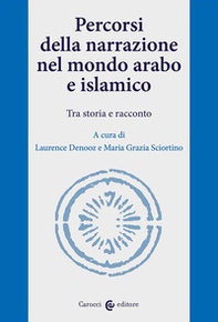 Percorsi della narrazione nel mondo arabo e islamico. Tra storia e racconto - Librerie.coop