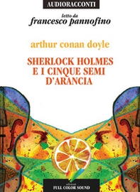 Sherlock Holmes e i cinque semi d'arancia letto da Francesco Pannofino. Audiolibro. CD Audio - Librerie.coop