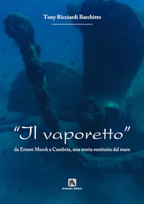 Il vaporetto. Da Ernest Merck a Cambria, una storia restituita dal mare - Librerie.coop Il vaporetto. Da Ernest Merck a Cambria, una storia restituita dal mare - Librerie.coop