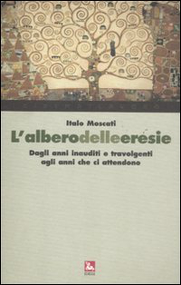 L'albero delle eresie. Dagli anni inauditi e travolgenti agli anni che ci attendono - Librerie.coop L'albero delle eresie. Dagli anni inauditi e travolgenti agli anni che ci attendono - Librerie.coop