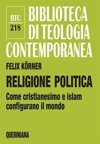 Religione politica. Come cristianesimo e islam configurano il mondo - Librerie.coop