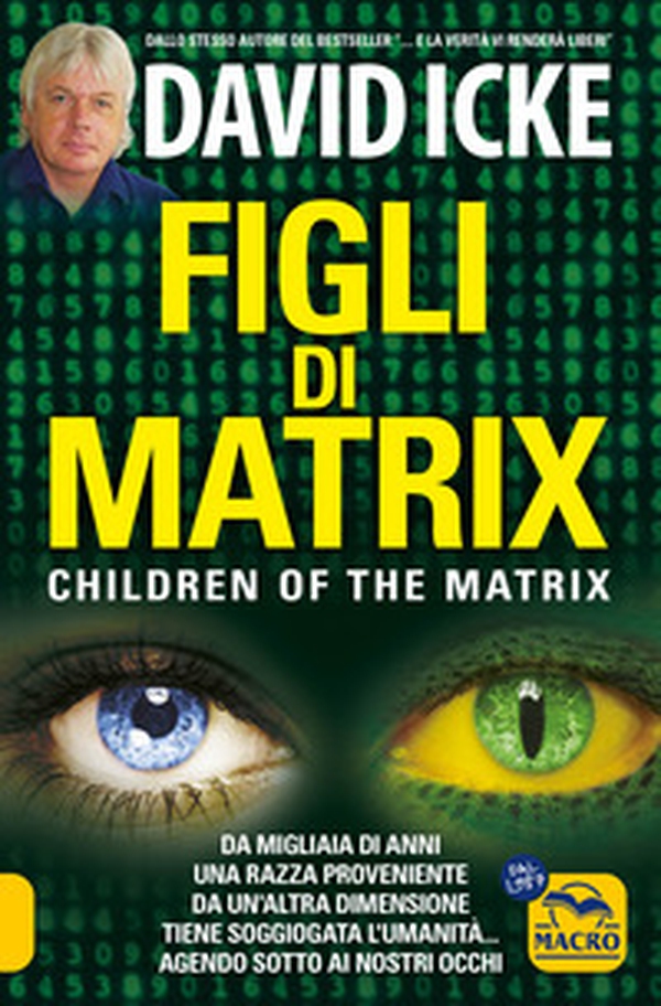 Figli di Matrix. Children of the Matrix. Da migliaia di anni una razza proveniente da un'altra dimensione tiene soggiogata l'umanità...agendo sotto ai nostri occhi - Librerie.coop Figli di Matrix. Children of the Matrix. Da migliaia di anni una razza proveniente da un'altra dimensione tiene soggiogata l'umanità...agendo sotto ai nostri occhi - Librerie.coop