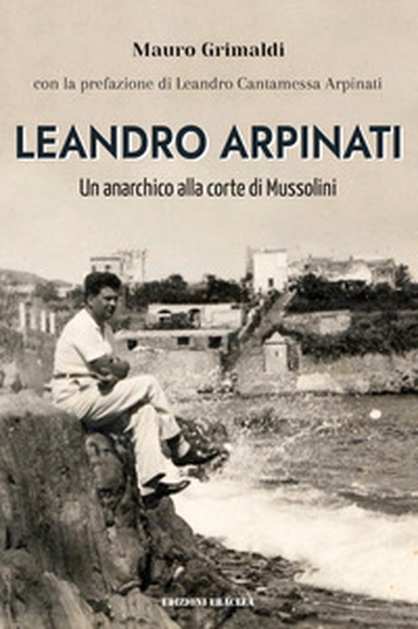 Leandro Arpinati. Un anarchico alla corte di Mussolini - Librerie.coop Leandro Arpinati. Un anarchico alla corte di Mussolini - Librerie.coop