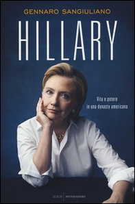 Hillary. Vita e potere in una dynasty americana - Librerie.coop