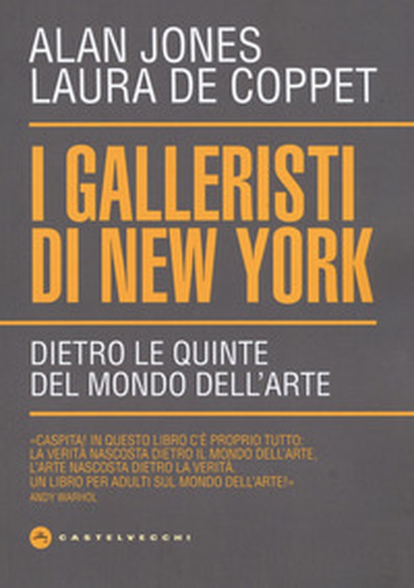 I galleristi di New York. Dietro le quinte del mondo dell'arte - Librerie.coop I galleristi di New York. Dietro le quinte del mondo dell'arte - Librerie.coop
