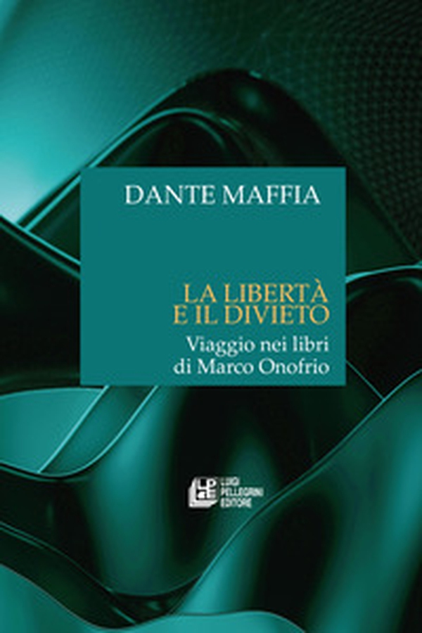 La libertà e il divieto. Viaggio nei libri di Marco Onofrio - Librerie.coop La libertà e il divieto. Viaggio nei libri di Marco Onofrio - Librerie.coop