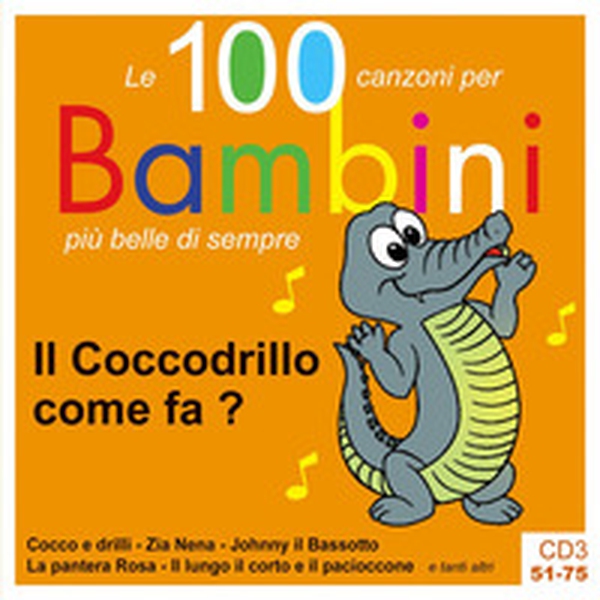 Il coccodrillo come fa? Le 100 canzoni per bambini più belle di sempre. CD Audio - Vol. 3 - Librerie.coop Il coccodrillo come fa? Le 100 canzoni per bambini più belle di sempre. CD Audio - Vol. 3 - Librerie.coop