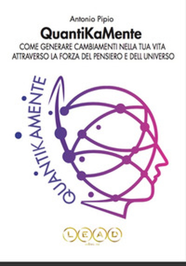 QuantiKaMente. Come generare cambiamenti nella tua vita attraverso la forza del pensiero e dell'universo - Librerie.coop QuantiKaMente. Come generare cambiamenti nella tua vita attraverso la forza del pensiero e dell'universo - Librerie.coop