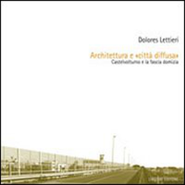 Architettura e «città diffusa». Castelvolturno e la fascia domizia - Librerie.coop Architettura e «città diffusa». Castelvolturno e la fascia domizia - Librerie.coop