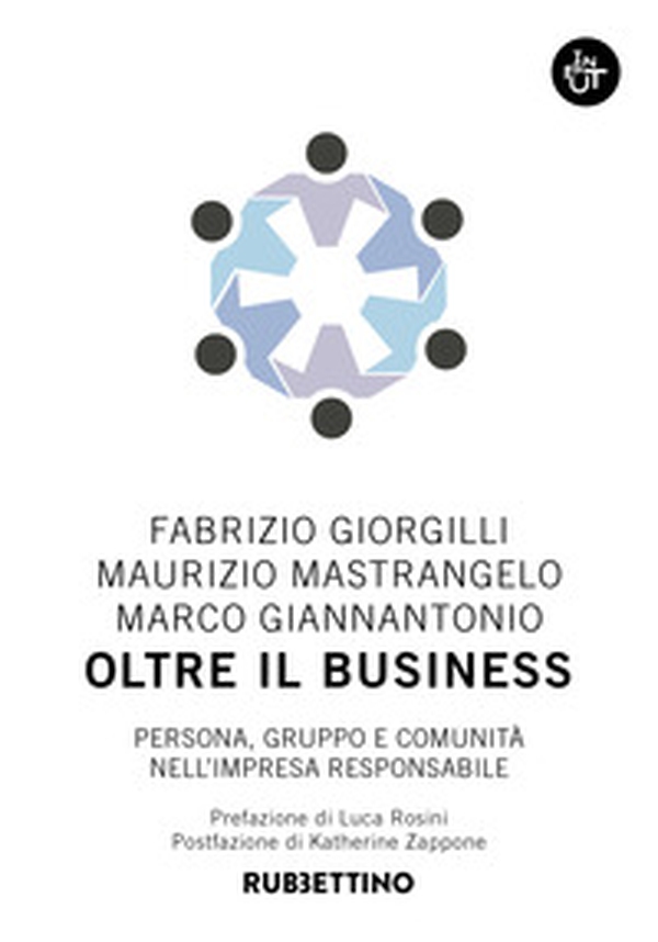 Oltre il business. Persona, gruppo e comunità nell'impresa responsabile - Librerie.coop Oltre il business. Persona, gruppo e comunità nell'impresa responsabile - Librerie.coop