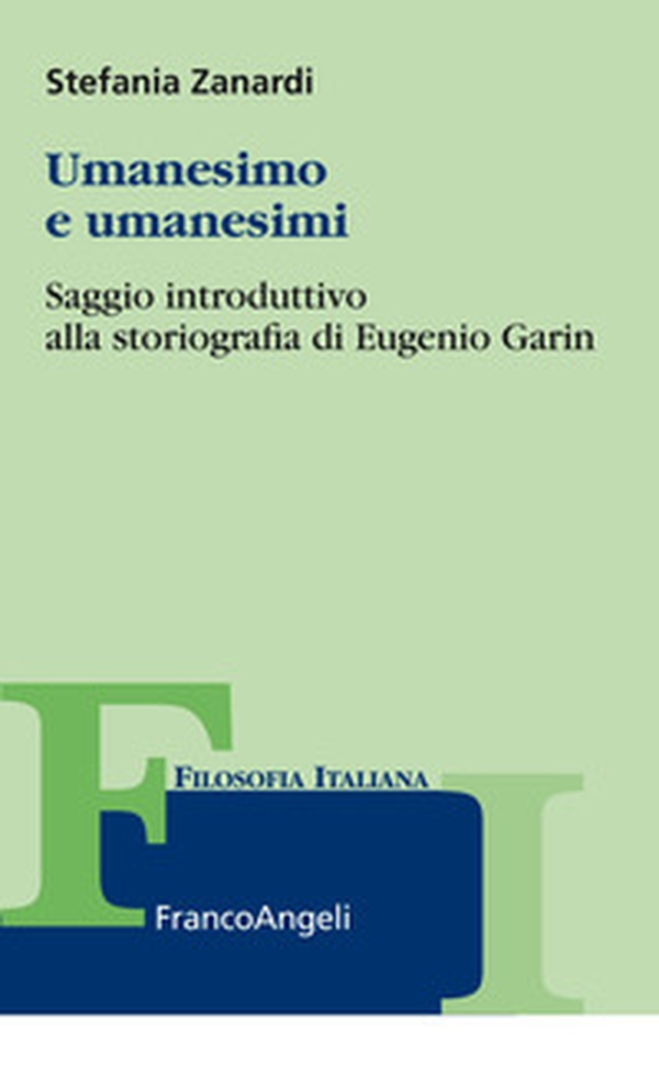 Umanesimo e umanesimi. Saggio introduttivo alla storiografia di Eugenio Garin - Librerie.coop Umanesimo e umanesimi. Saggio introduttivo alla storiografia di Eugenio Garin - Librerie.coop