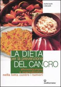 La dieta per la prevenzione del cancro. Alimentazione e macrobiotica nella lotta contro il cancro - Librerie.coop