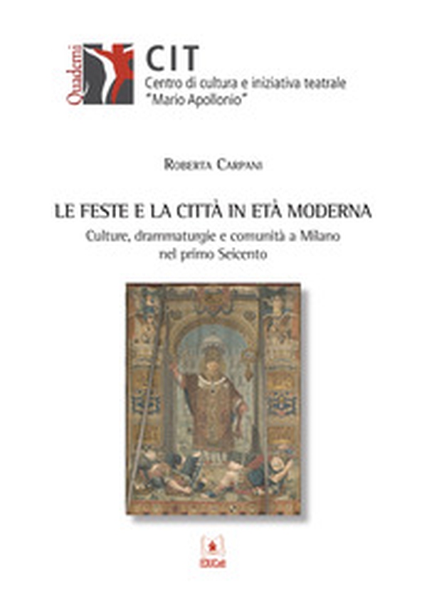 Le feste e la città in età moderna. Culture, drammaturgie e comunità a Milano nel primo Seicento - Librerie.coop Le feste e la città in età moderna. Culture, drammaturgie e comunità a Milano nel primo Seicento - Librerie.coop