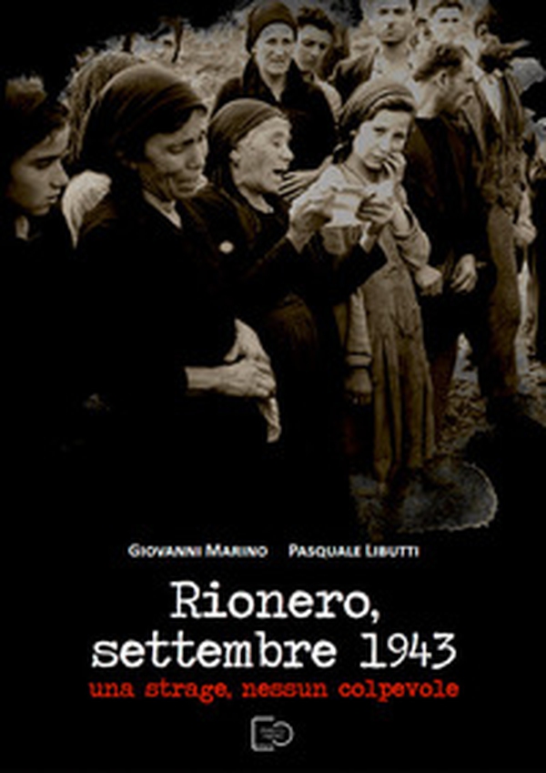 Rionero, settembre 1943. Una strage, nessun colpevole - Librerie.coop Rionero, settembre 1943. Una strage, nessun colpevole - Librerie.coop