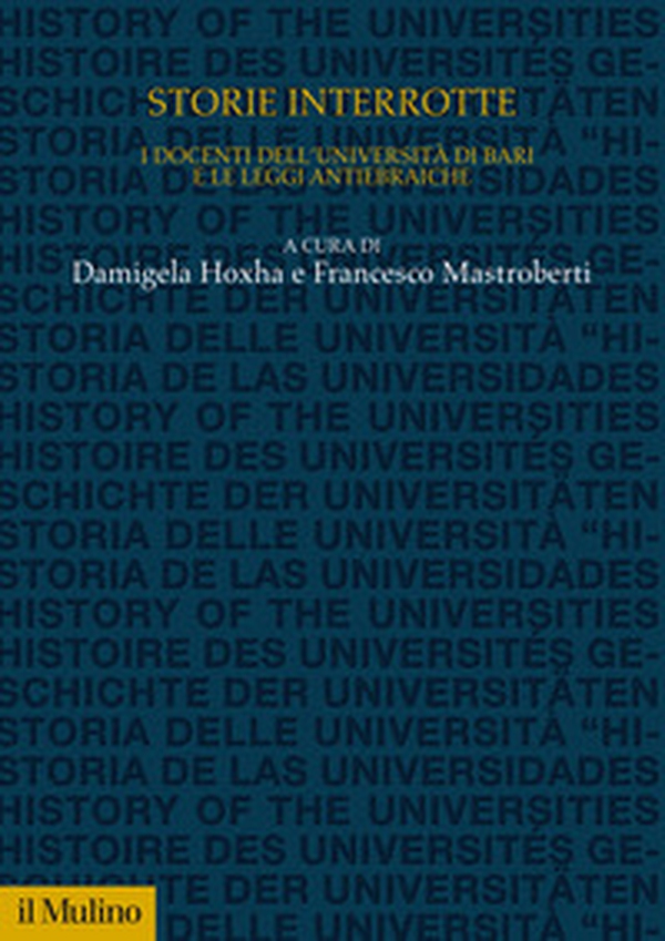 Storie interrotte. I docenti dell'università di Bari e le leggi antiebraiche - Librerie.coop Storie interrotte. I docenti dell'università di Bari e le leggi antiebraiche - Librerie.coop