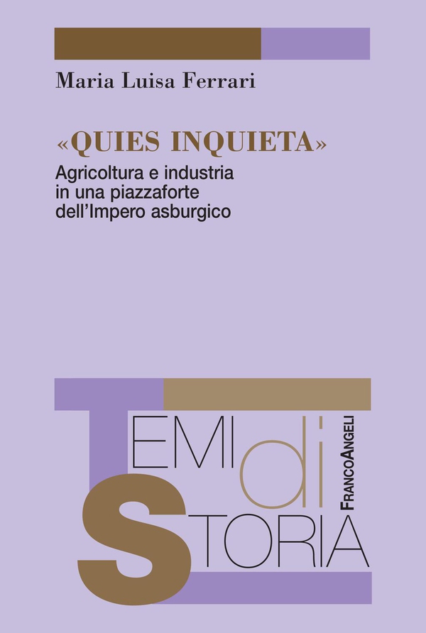 Quies inquieta. Agricoltura e industria in una piazzaforte dell'Impero asburgico - Librerie.coop Quies inquieta. Agricoltura e industria in una piazzaforte dell'Impero asburgico - Librerie.coop