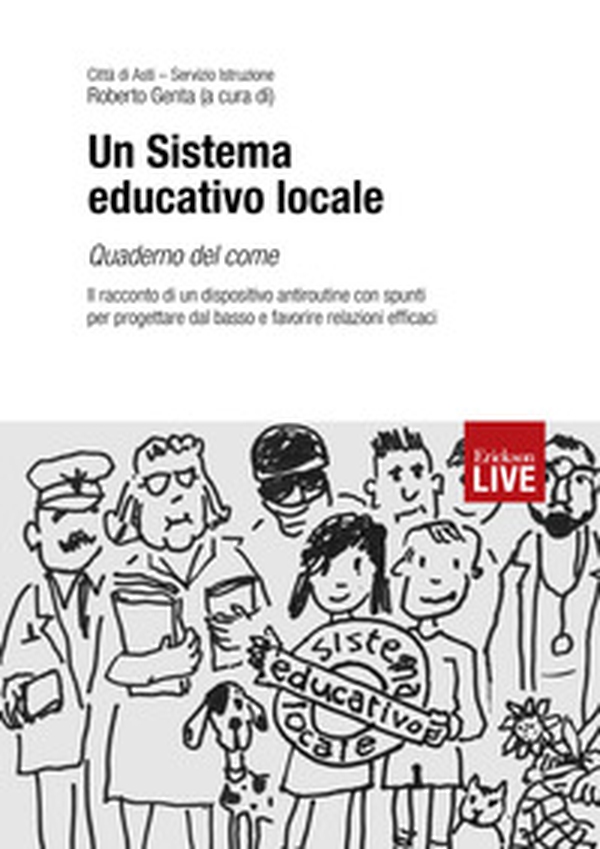Un sistema educativo locale. Quaderno del come. Il racconto di un dispositivo antiroutine con spunti per progettare dal basso e favorire relazioni efficaci, Un - Librerie.coop Un sistema educativo locale. Quaderno del come. Il racconto di un dispositivo antiroutine con spunti per progettare dal basso e favorire relazioni efficaci, Un - Librerie.coop