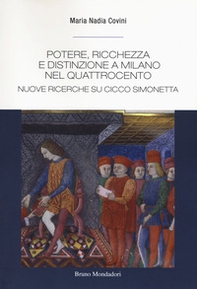Potere, ricchezza e distinzione a Milano nel Quattrocento. Nuove ricerche su Cicco Simonetta - Librerie.coop
