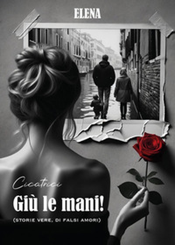 Giù le mani! (Storie vere, di falsi amori). Elena - Librerie.coop Giù le mani! (Storie vere, di falsi amori). Elena - Librerie.coop